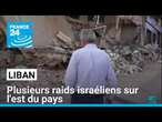 Liban : plusieurs raids israéliens sur l'est du pays • FRANCE 24