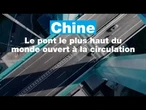 Chine : le pont le plus haut du monde ouvert à la circulation • FRANCE 24