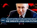 UKRAINE-KRIEG: "Das ist natürlich völlige Fake News!" Die dreiste Lüge von Wladimir Putin!