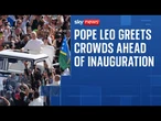 Pope Leo XIV greets crowds at St Peter's Square ahead of inauguration mass