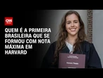 Meus pais sempre lutaram pela minha educação, diz brasileira formada em Harvard | LIVE CNN