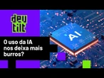 O uso crescente da IA está prejudicando nosso senso crítico e criatividade? | Deu Tilt