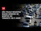 São Paulo registra maior número de mortos no trânsito em 9 anos | BASTIDORES CNN