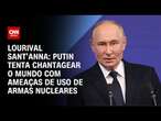 Lourival Sant’Anna: Putin tenta chantagear o mundo com ameaças de uso de armas nucleares | WW