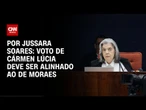 Análise: Cármen Lúcia é a próxima a apresentar o voto | CNN PRIME TIME
