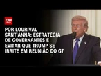 Análise: Estratégia de líderes é evitar que Trump se irrite em reunião do G7 | CNN PRIME TIME