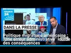 Politique migratoire américaine : "Une erreur administrative" lourde des conséquences