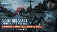 Arena Breakout - Siêu phẩm FPS trí tuệ chuẩn bị cập bến Việt Nam