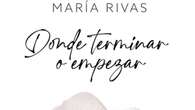 'Donde terminar o empezar', de María Rivas