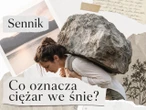 Sennik: ciężar we śnie. Co oznacza dźwiganie?