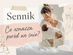 Poród we śnie - znaczenie snu. Jak interpretować najczęstsze warianty?