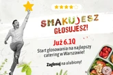 PLEBISCYT „Smakujesz – głosujesz”! Wybierz z nami najlepszy catering w Warszawie