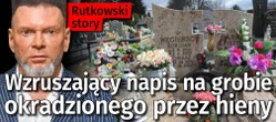 Wzruszający napis na grobie okradzionego przez hieny [Rutkowski Story]