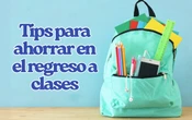 Tips para ahorrar en el regreso a clases: recomendaciones de Profeco