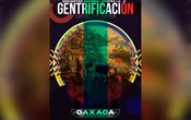 Oaxaca será sede del Encuentro Nacional contra la Gentrificación