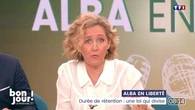 Alba en liberté : Durée de rétention, une loi qui divise