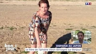 Disparue au Japon : le frère de Tiphaine Véron témoigne sur Bonjour !