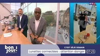 C'est déjà demain : Lunettes connectées, attention danger