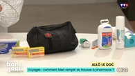 Allô le doc : Voyages, comment bien remplir sa trousse à pharmacie ?