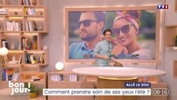Allô le doc : Comment prendre soin de ses yeux l'été ?