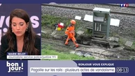 Bonjour vous explique : Pagaille sur les rails, plusieurs actes de vandalisme