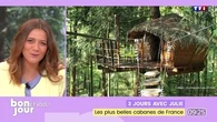 3 jours avec Julie : Les plus belles cabanes de France