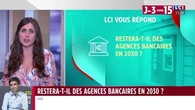 Restera-t-il des agences bancaires en 2030 ? LCI vous répond