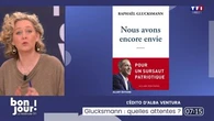 L'édito d'Alba Ventura : Glucksmann, quelles attentes ?