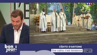 L’édito d’Antoine : Être catho, c’est tendance