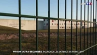 Prison ultra-sécurisée : pourquoi les détenus se rebellent