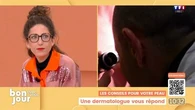 Le débat : Les conseils pour votre peau, une dermatologue vous répond