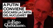 Ucraina, a Putin conviene davvero giocare la carta del nucleare? Segui la diretta con Peter Gomez