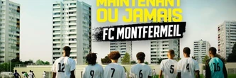 Maintenant ou Jamais : un documentaire sur le FC Montfermeil à ne pas rater pour les fans de foot