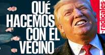 ¬ RADICALES exponen cómo México debe repensar su relación con EU más allá de Trump