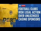 Premier League clubs at risk of legal action over unlicensed casino sponsors