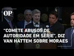 Van Hattem comenta novo pedido de impeachment contra Moraes: "Comete abusos de autoridade em série"