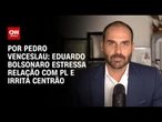 Eduardo Bolsonaro estressa relação com PL e irrita Centrão | BASTIDORES CNN