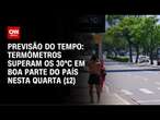 Previsão do tempo: Termômetros superam os 30ºC em boa parte do país nesta quarta (12) | CNN NOVO DIA