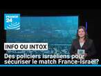 Non, la sécurité du match de football France-Israël n'a pas été assurée par des policiers israéliens