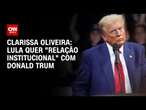 Clarissa Oliveira: Lula quer 