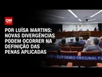 Análise: Novas divergências podem ocorrer na definição das penas aplicadas | CNN 360º