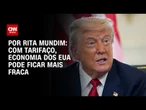 Análise: Com tarifaço, economia dos EUA pode ficar mais fraca | CNN ARENA