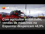 Vendas de máquinas e implementos agrícolas na Expointer despencam 48,9%, com agricultor endividado