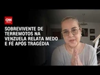 “Peço a Deus para viver um dia de cada vez”, diz brasileira sobrevivente de terremoto na Venezuela |