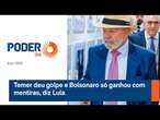 Temer deu golpe e Bolsonaro só ganhou com mentiras, diz Lula