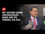 Decisão sobre a judicialização do IOF ainda não foi tomada | BASTIDORES CNN