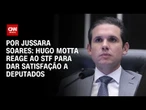 Análise: Hugo Motta reage ao STF para dar satisfação a deputados | CNN PRIME TIME