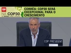 COP30 será excepcional para o crescimento, diz Corrêa em discurso de abertura | LIVE CNN
