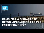Entenda os pontos centrais do acordo entre Washington e Teerã; Ormuz segue em jogo | O POVO News