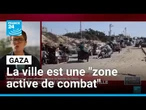 Toute la ville de Gaza est considérée comme "zone active de combat" • FRANCE 24
